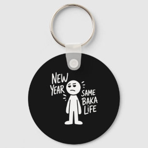 New Year Same Baka Life Funny Anime Humor Saying O Keychain