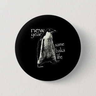 New Year Same Baka Life Funny Penguin  2 Inch Round Button