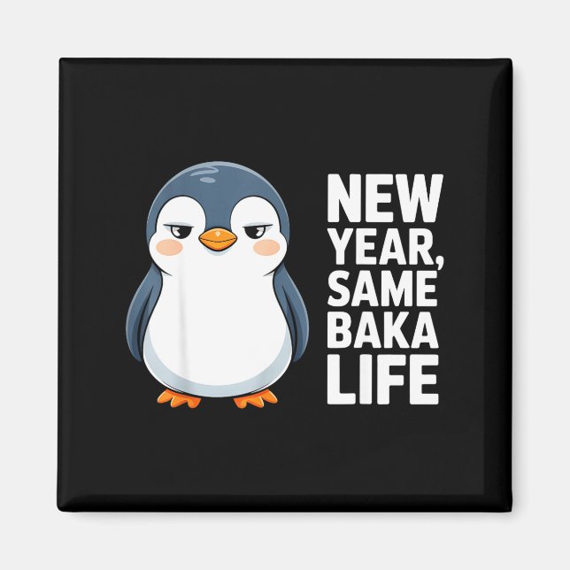 New Year Same Baka Life Funny Penguin Anime Style  Magnet (Front)