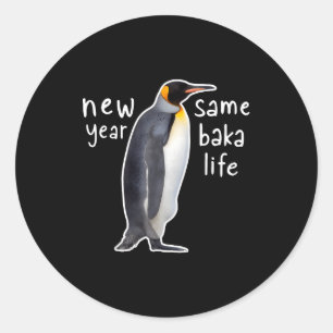 New Year Same Baka Life Funny Penguin Classic Round Sticker