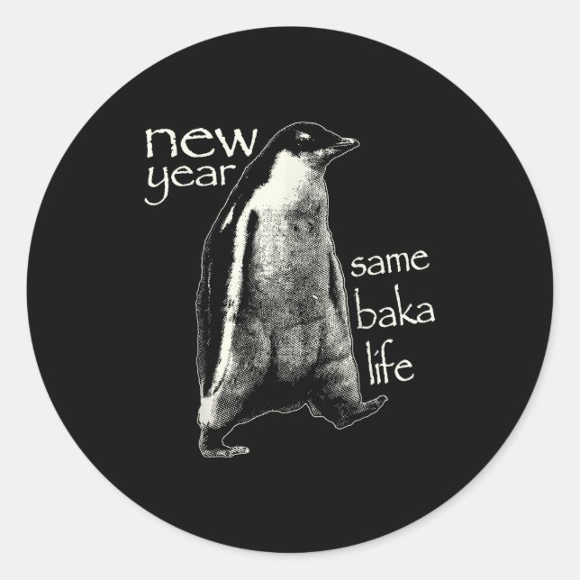 New Year Same Baka Life Funny Penguin  Classic Round Sticker (Front)