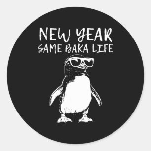 New Year Same Baka Life Funny Penguin Joke Classic Round Sticker