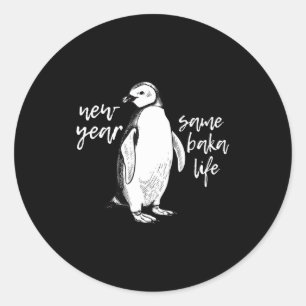 New Year Same Baka Life Funny Penguin Joke  Classic Round Sticker