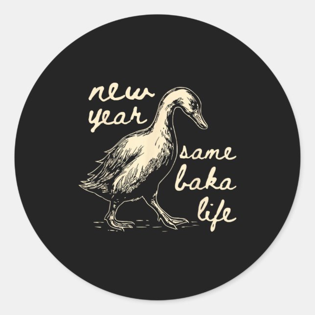 New Year Same Baka Life Goose Silly Funny  Classic Round Sticker (Front)