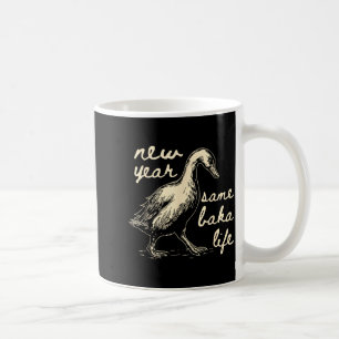 New Year Same Baka Life Goose Silly Funny  Coffee Mug