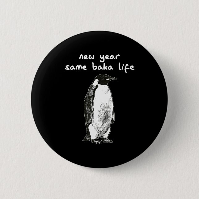 New Year Same Baka Life Humor Penguin Joke  2 Inch Round Button (Front)