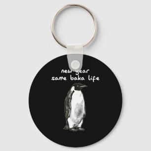New Year Same Baka Life Humor Penguin Joke  Keychain