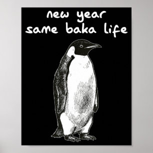 New Year Same Baka Life Humor Penguin Joke Poster