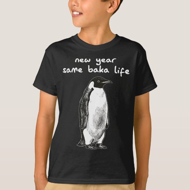 New Year Same Baka Life Humor Penguin Joke  T-Shirt (Front)