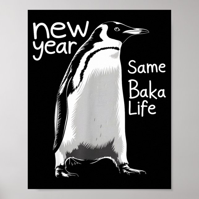 New Year Same Baka Life Penguin Funny Joke Sarcast Poster (Front)