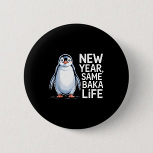 New Year Same Baka Life Penguin Joke  2 Inch Round Button