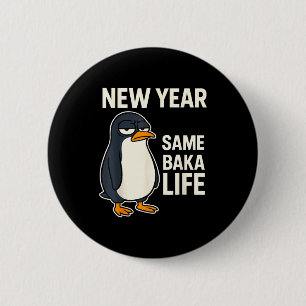 New Year Same Baka Life Penguin Joke  2 Inch Round Button