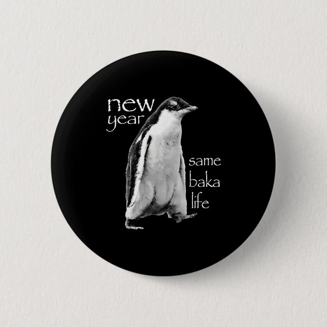 New Year Same Baka Life Penguin Joke  2 Inch Round Button (Front)