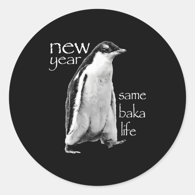 New Year Same Baka Life Penguin Joke  Classic Round Sticker (Front)