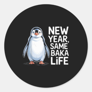 New Year Same Baka Life Penguin Joke  Classic Round Sticker