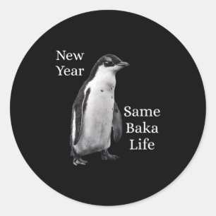 New Year Same Baka Life Penguin Joke  Classic Round Sticker