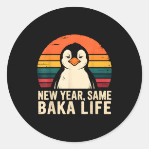 New Year Same Baka Life Penguin Joke  Classic Round Sticker