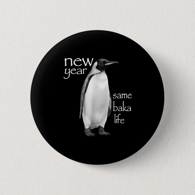 New Year Same Baka Life Penguin Joke Funny  2 Inch Round Button (Front)