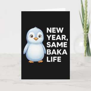 New Year Same Baka Life Penguin Joke Funny Animal Card