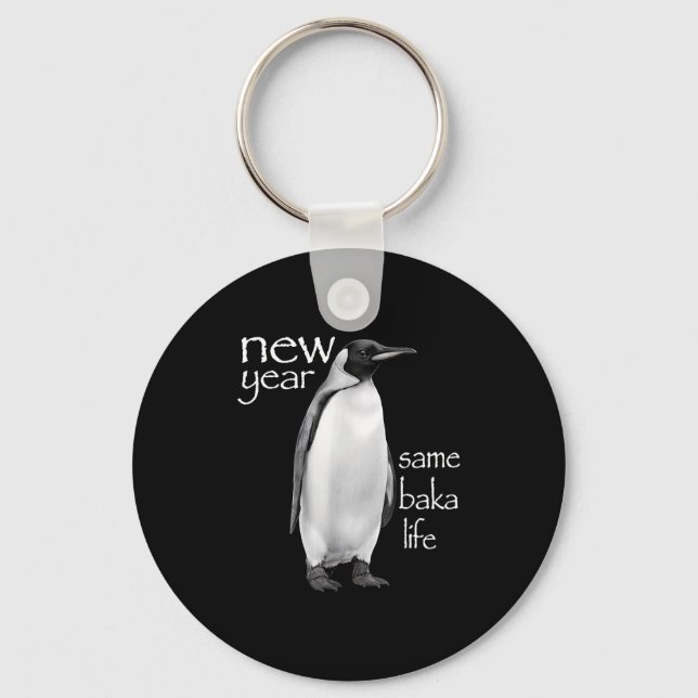 New Year Same Baka Life Penguin Joke Funny  Keychain (Front)