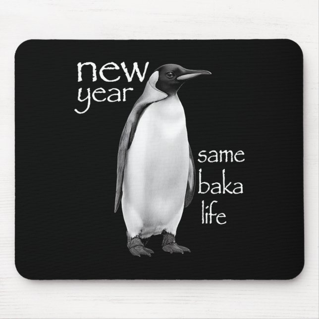New Year Same Baka Life Penguin Joke Funny  Mouse Pad (Front)