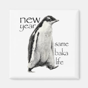 New Year Same Baka-life Penguin Joke Funny New Yea Magnet