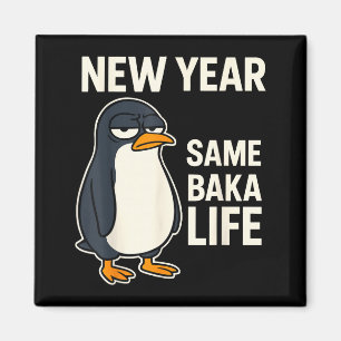 New Year Same Baka Life Penguin Joke Magnet