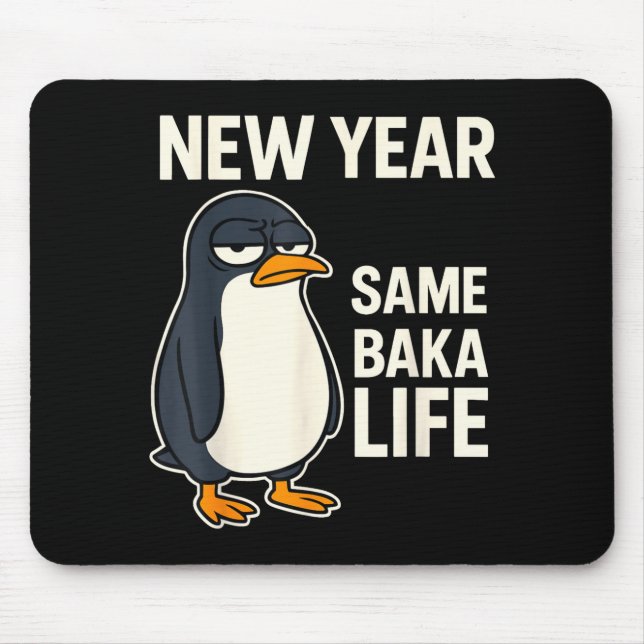 New Year Same Baka Life Penguin Joke  Mouse Pad (Front)