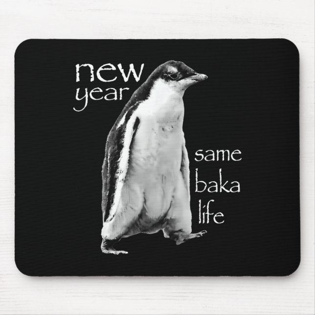 New Year Same Baka Life Penguin Joke  Mouse Pad (Front)