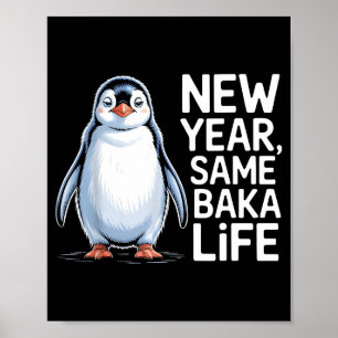 New Year Same Baka Life Penguin Joke Poster