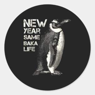 New Year Same Baka Life Penguin Joke Sarcastic Mem Classic Round Sticker