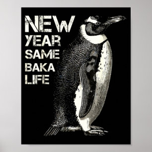 New Year Same Baka Life Penguin Joke Sarcastic Mem Poster