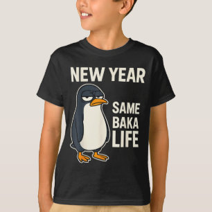New Year Same Baka Life Penguin Joke T-Shirt