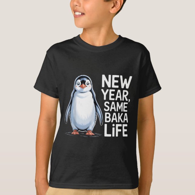 New Year Same Baka Life Penguin Joke  T-Shirt (Front)