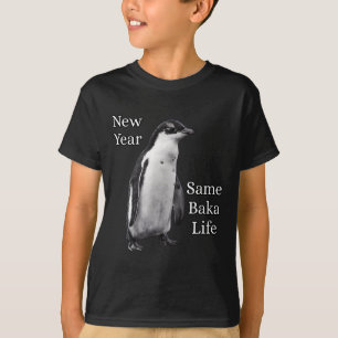 New Year Same Baka Life Penguin Joke T-Shirt