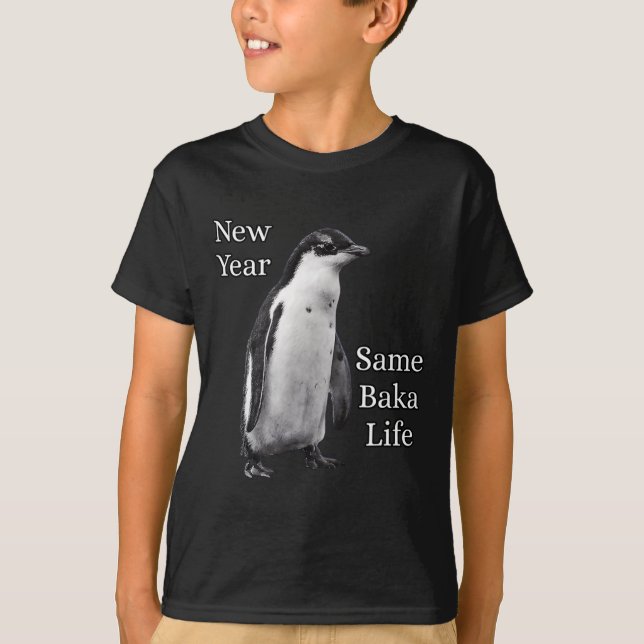 New Year Same Baka Life Penguin Joke  T-Shirt (Front)