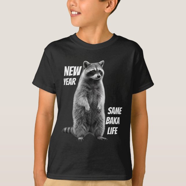 New Year Same Baka Life Raccoon Joke  T-Shirt (Front)