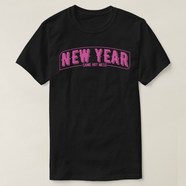 New Year Same Hot Mess 1 T-Shirt (Design Front)
