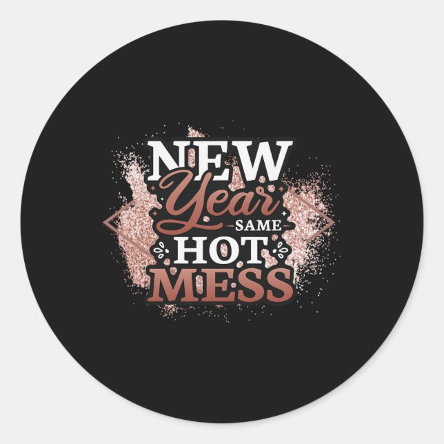 New Year Same Hot Mess Happy New Year  Classic Round Sticker (Front)