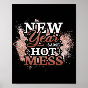 New Year Same Hot Mess Happy New Year  Poster