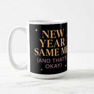 New Year Same Me (And That's Okay) Self Love Coffee Mug