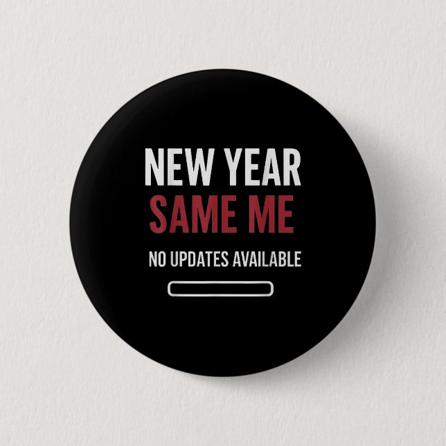 New Year Same Me No Updates Available Funny  2 Inch Round Button (Front)