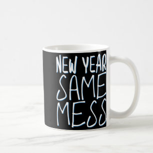 New Year Same Mess Funny New Years Eve 2025 Coffee Mug
