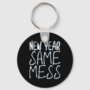 New Year Same Mess Funny New Years Eve 2025 Keychain