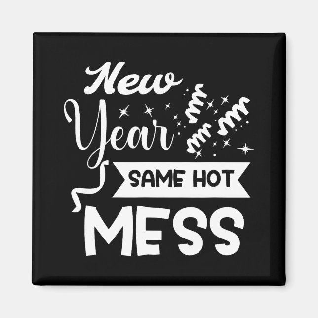 New Year Same Mess Funny New Year's Eve  Magnet (Front)