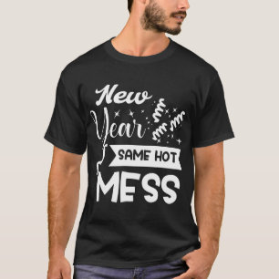 New Year Same Mess Funny New Year's Eve T-Shirt