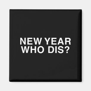 New Year Who Dis_ Funny New Year's Eve Party Decor Magnet