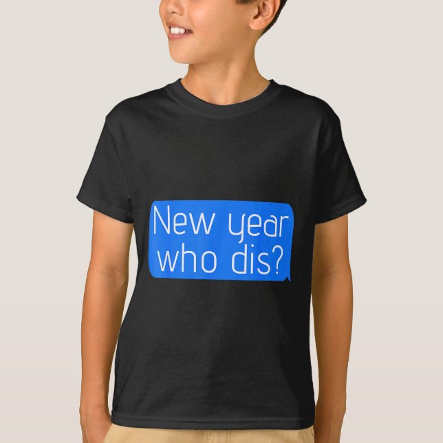 New Year Who Dis_ Phone Text New Years Funny  T-Shirt (Front)