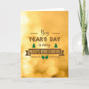 NEW YEAR'S DAY IS EVERY MAN'S BIRTHDAY HOLIDAY CARD