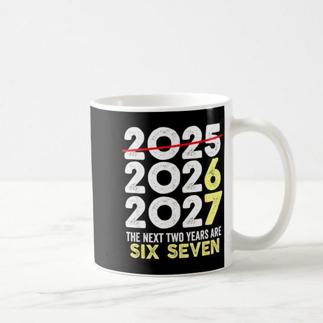 New Year's Eve Humor Next Two Years Are Six Seven  Coffee Mug (Right)